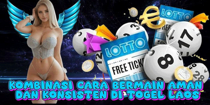 Kombinasi Cara Bermain Aman Dan Konsisten Di Togel Laos