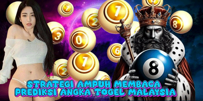Strategi Ampuh Membaca Prediksi Angka Togel Malaysia